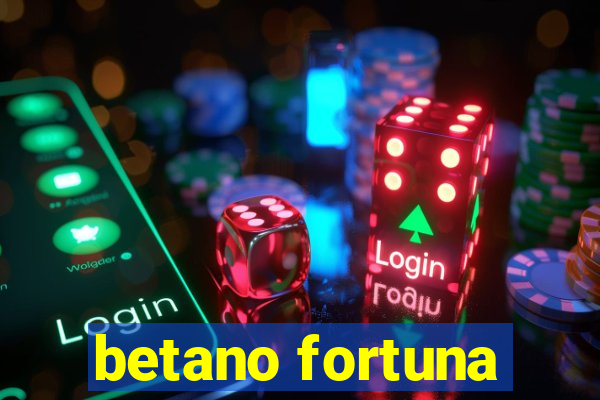 betano fortuna